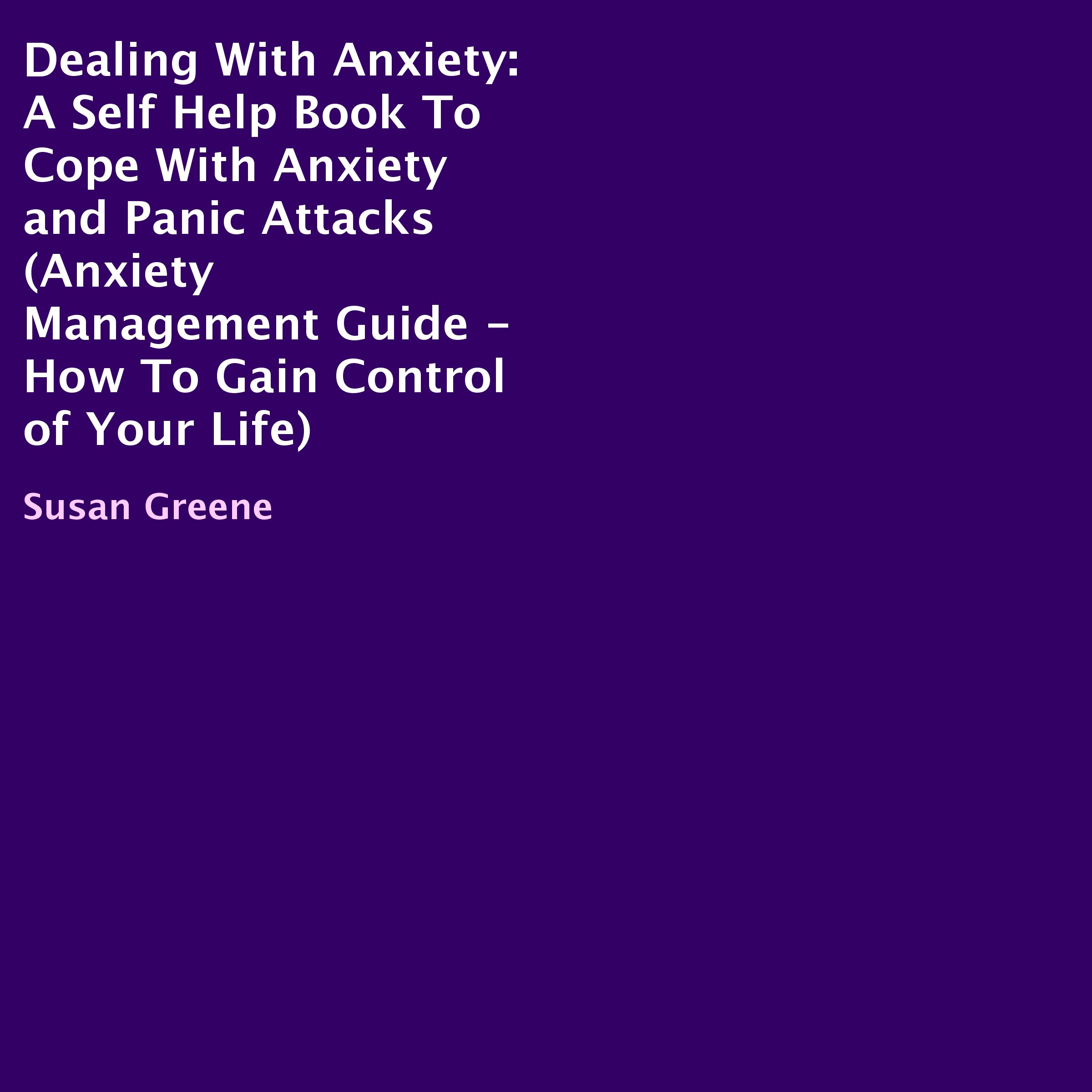 Dealing with Anxiety: A Self-Help Book to Cope with Anxiety and Panic Attacks
