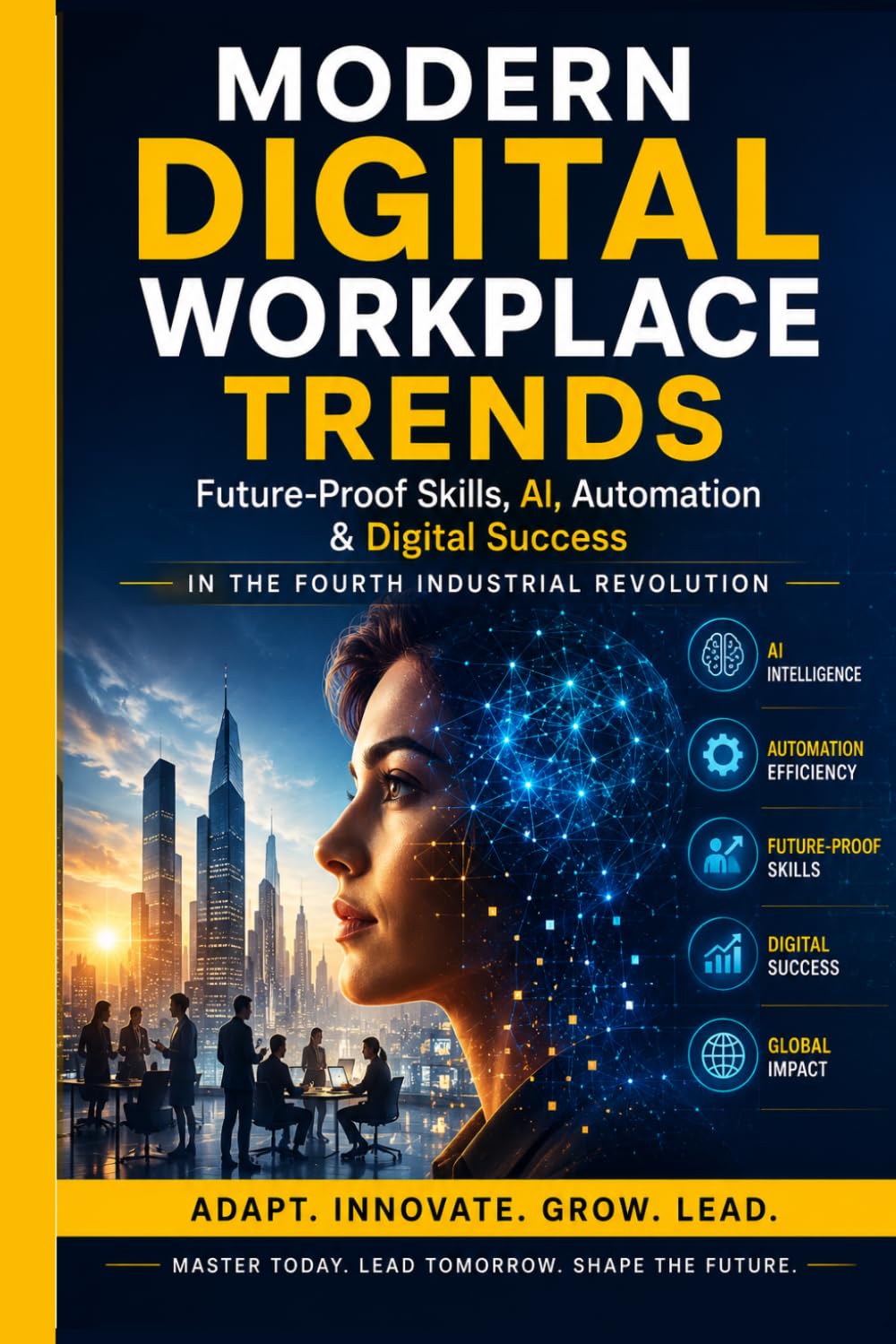 MODERN DIGITAL WORKPLACE TRENDS: Future-Proof Skills, AI, Automation & Digital Success in the Fourth Industrial Revolution