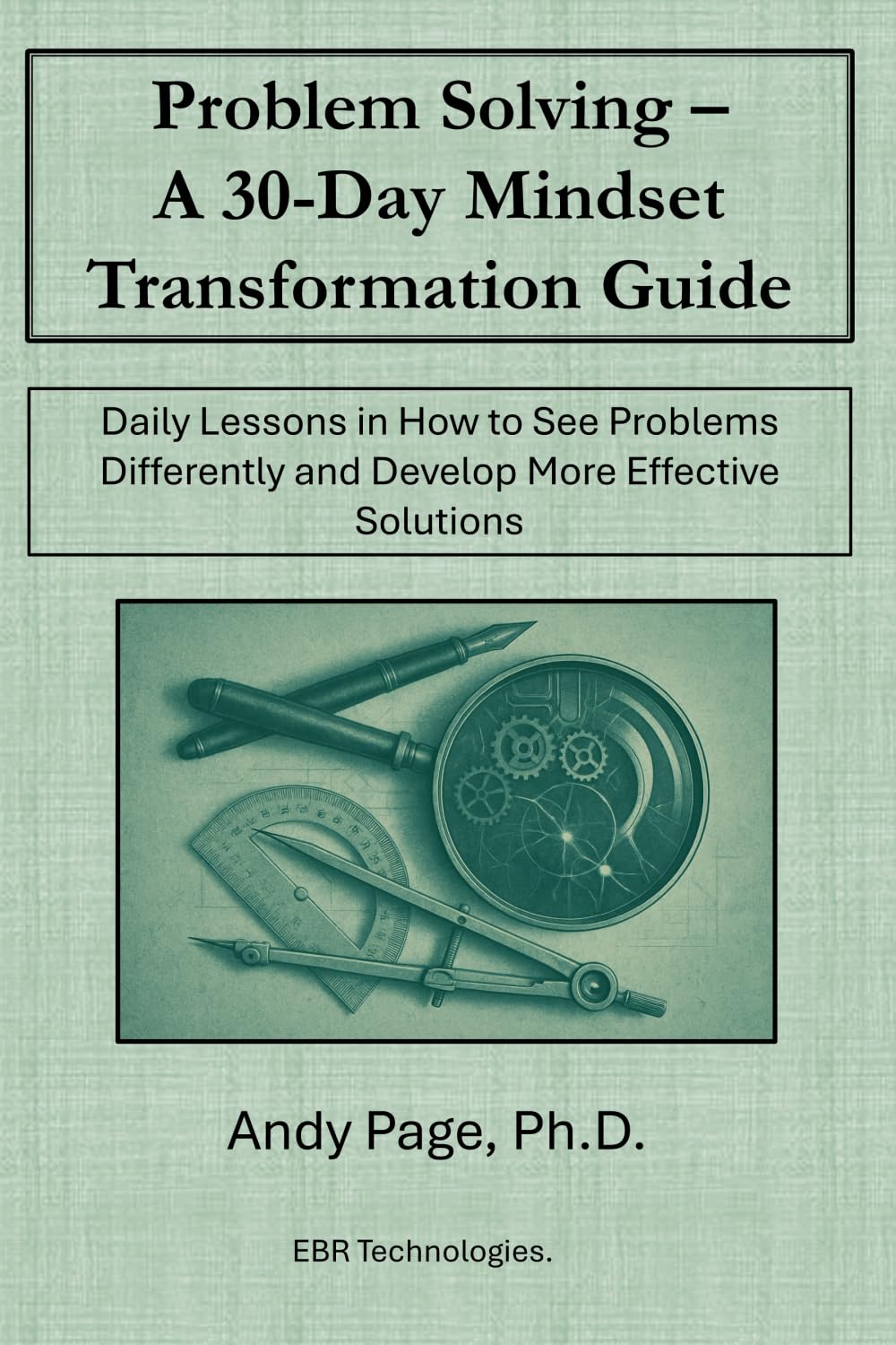 Problem-Solving - A 30-Day Mindset Transformation Guide: Daily Lessons in How to See Problems Differently and Develop More Effective Solutions
