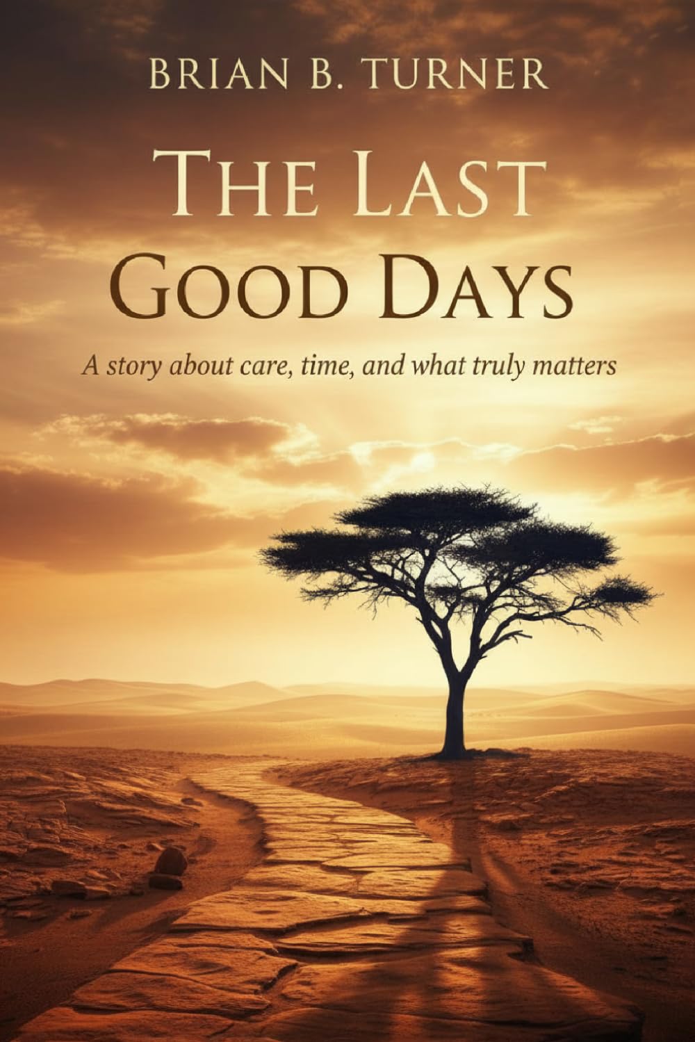 The Last Good Days: A Story About Care, Time, and What Truly Matters