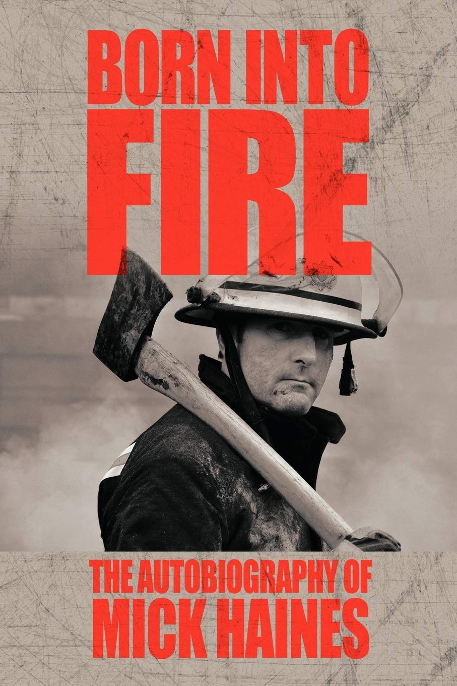Born Into Fire: The Autobiography of Mick Haines-Mick Haines