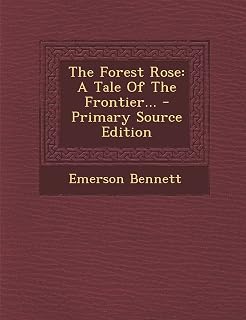 The Forest Rose: A Tale Of The Frontier...