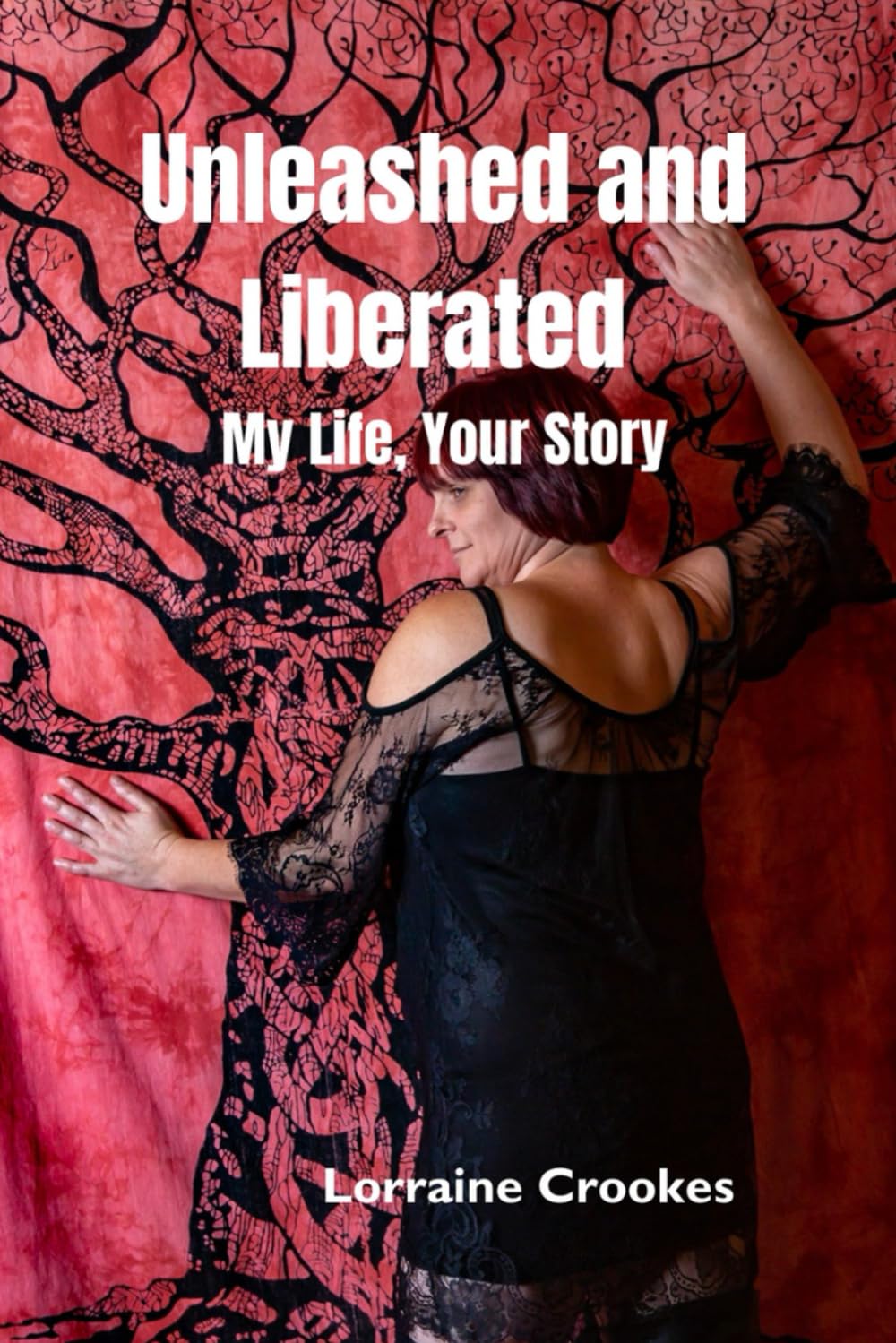 Unleashed and Liberated: My Life, Your Story