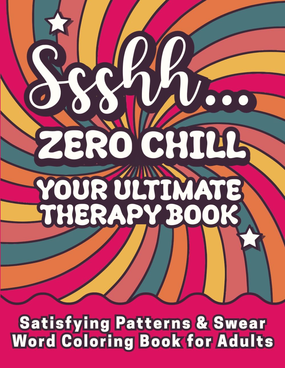 Satisfying Patterns & Swear Word Coloring Book for Adults: Ssshh… Zero Chill – Your Ultimate Therapy Book: Bold & Easy for Stress Relief | Funny Relaxation Gift for Stressed Women