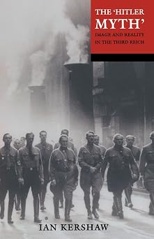 The "Hitler Myth" Image and Reality in the Third Reich