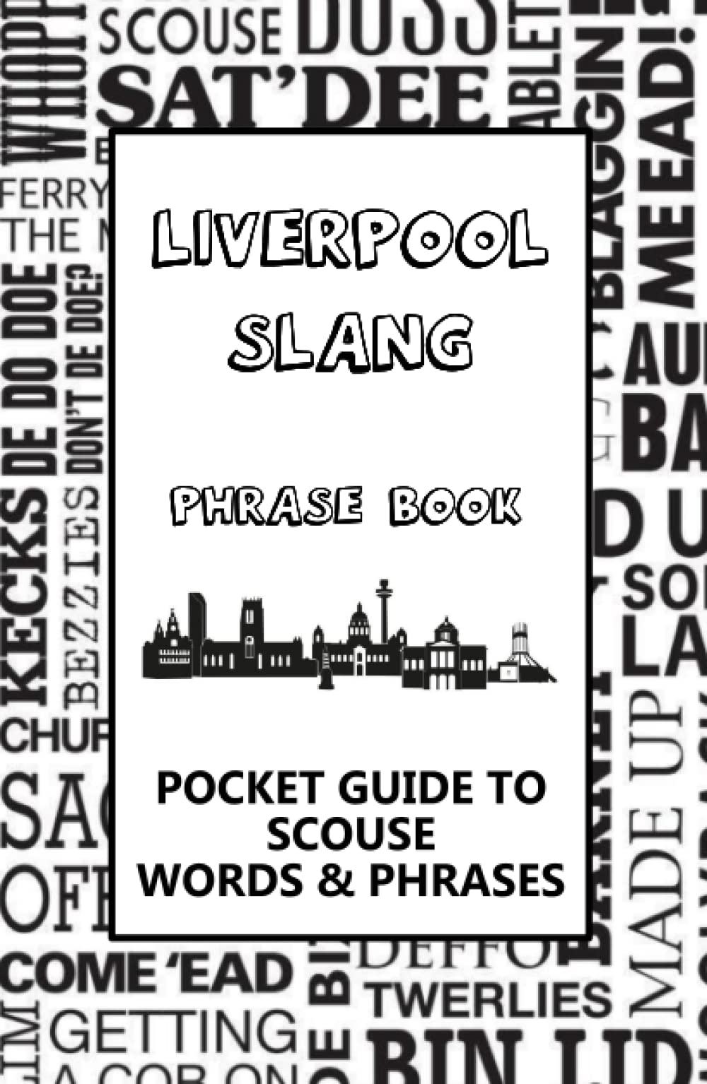 Liverpool Slang Phrase Book - A Pocket Guide To Scouse Words & Phrases: A fun dictionary to learn yourself Scouse funny gift idea