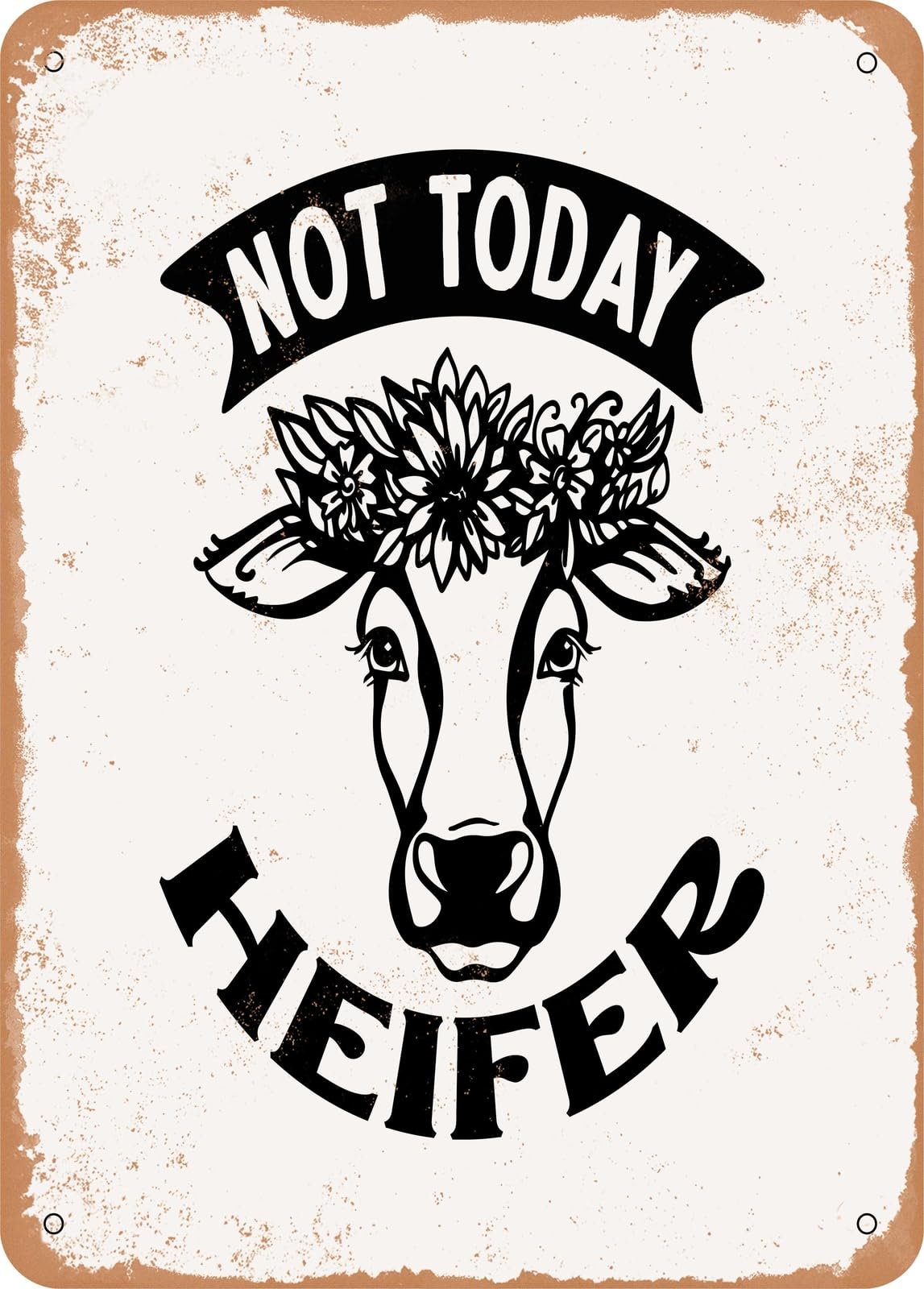 Metal Sign - Not today Heifer - Vintage Rusty Look home decor