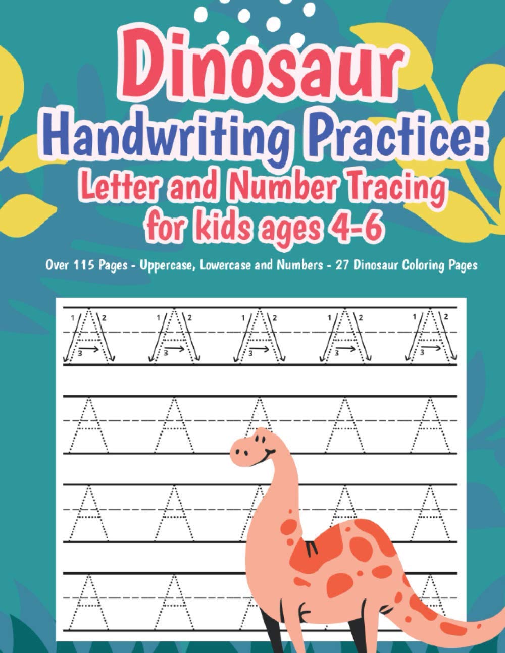 Dinosaur Handwriting Practice: Letter and number tracing for kids ages 4-6: over 115 Pages, Uppercase, Lowercase and Numbers, including 27 Dinosaurs to color. Perfect Christmas gift for kids.