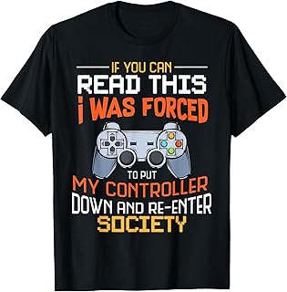 I was Forced to Put My Controller Down Funny Gaming T-Shirt T-Shirt Small