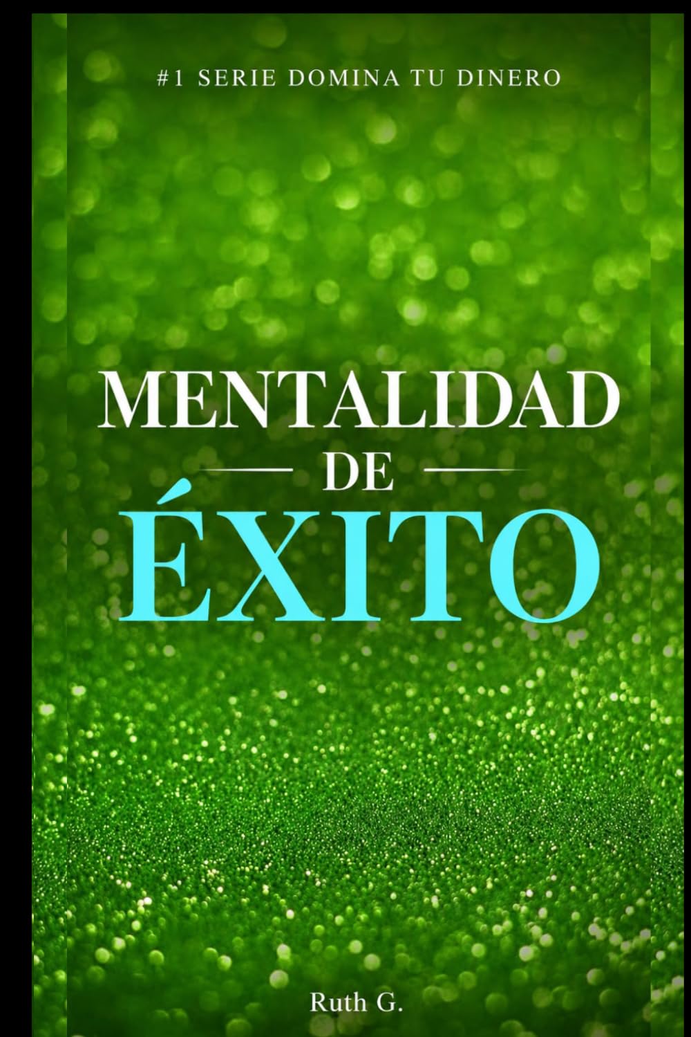MENTALIDAD DE ÉXITO: Transforma tu mentalidad financiera para atraer riqueza, abundancia y libertad económica. (domina tu dinero)