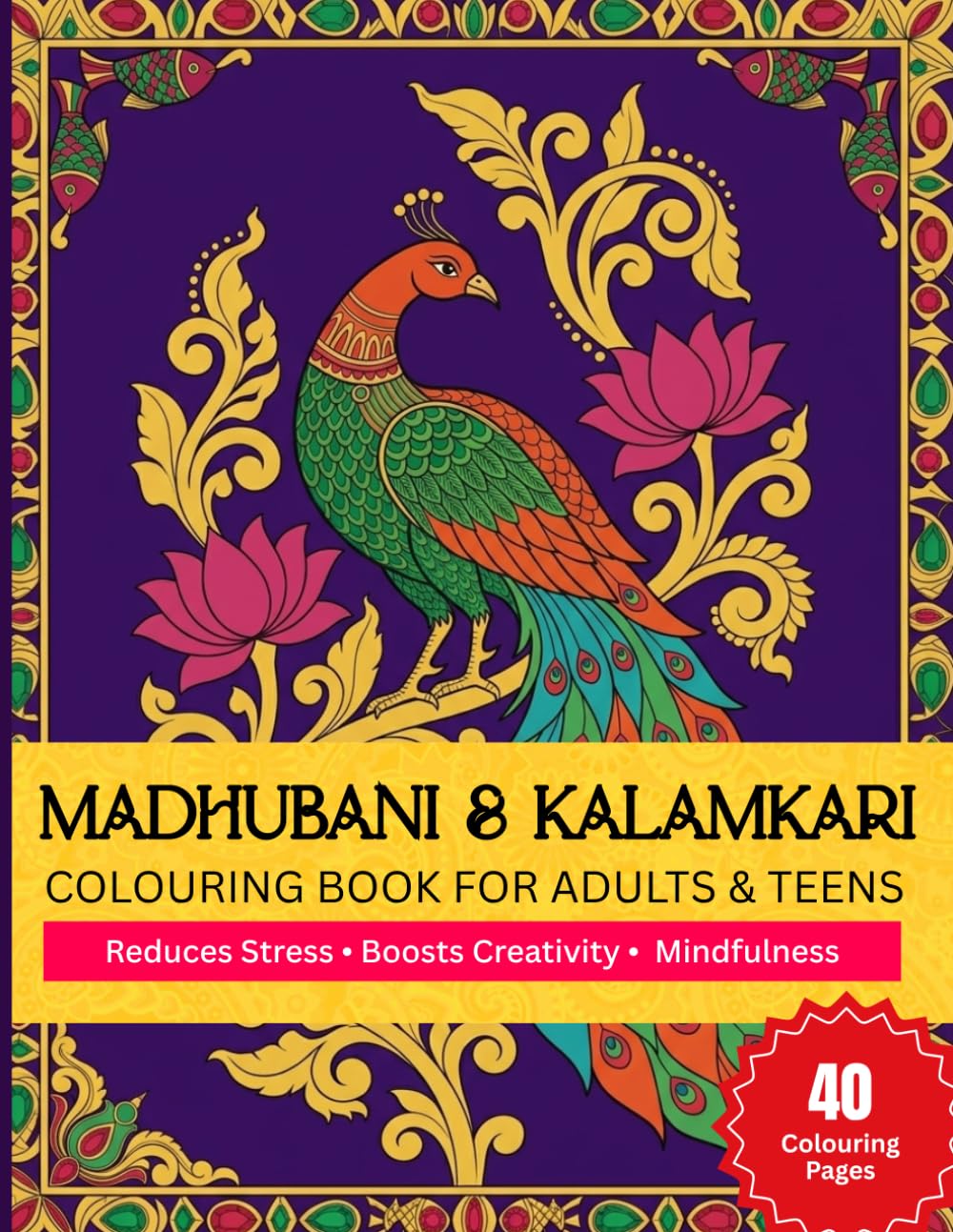 Madhubani & Kalamkari Coloring Book For Adults & Teens: 40 Traditional Indian Folk Art Designs for Stress Relief, Creativity & Mindfulness