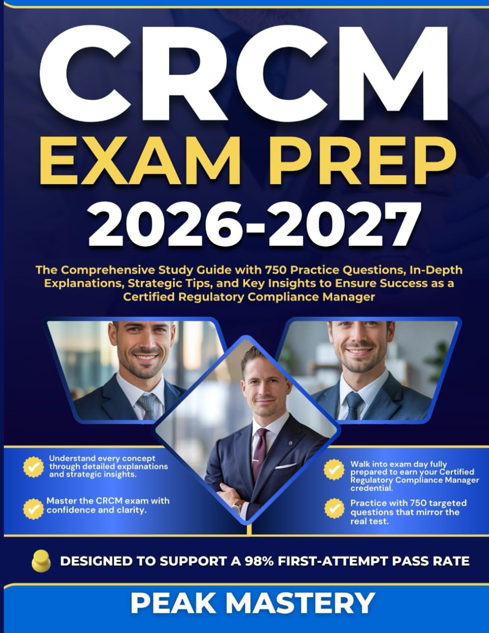 CRCM EXAM PREP 2026-2027: The Comprehensive Study Guide with 750 Practice Questions, In-Depth Explanations, Strategic Tips, and Key Insights to Ensure ... as a Certified Regulatory Compliance Manager