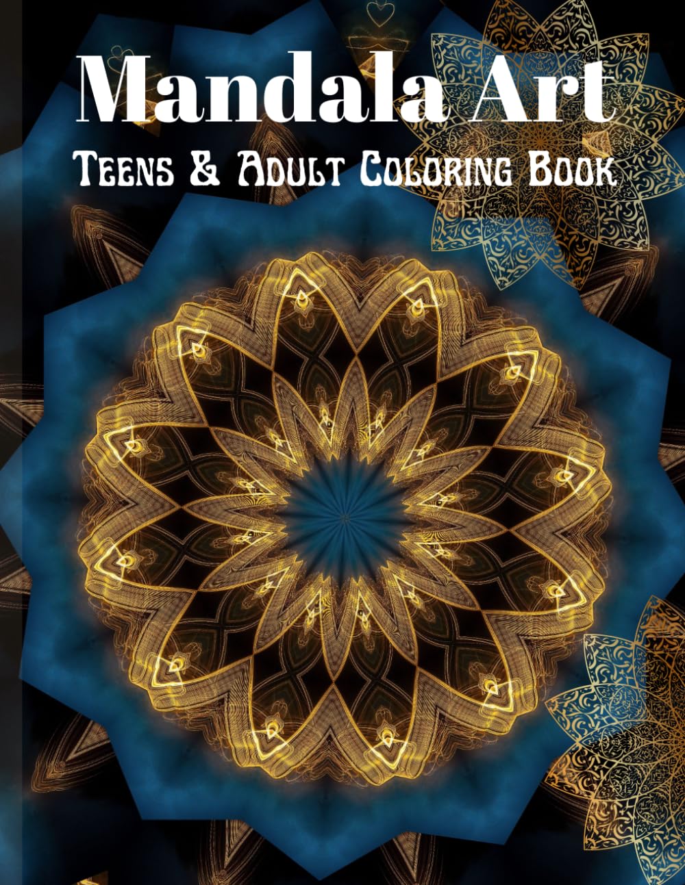 MANDALA ART TEENS & ADULTS COLORING BOOK: Stress Relieving Mandala Art Designs, Relaxation Coloring Pages