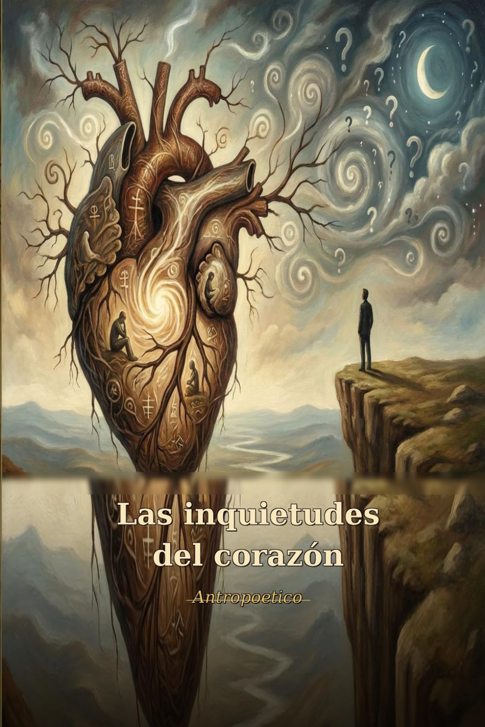 Las inquietudes del corazón: Un viaje filosófico por las emociones y las preguntas que nos hacen humanos