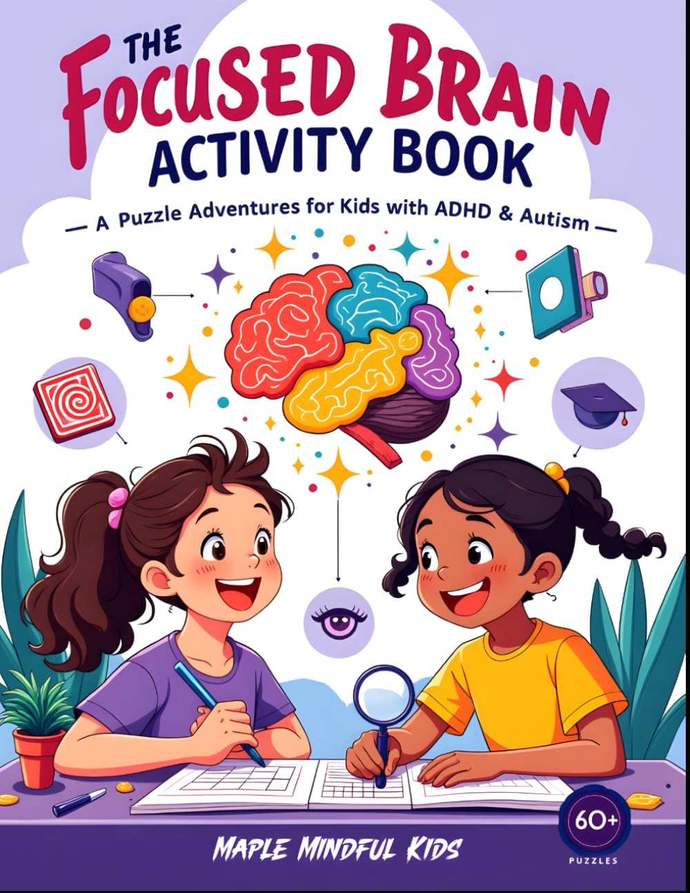 The Focused Brain Activity Book - Puzzle Adventures for Kids with ADHD & Autism: 60+ Engaging Puzzles to Build Focus, Confidence & Brain Power (Mazes, ... (Neurodivergent Brain Power Activity Books)