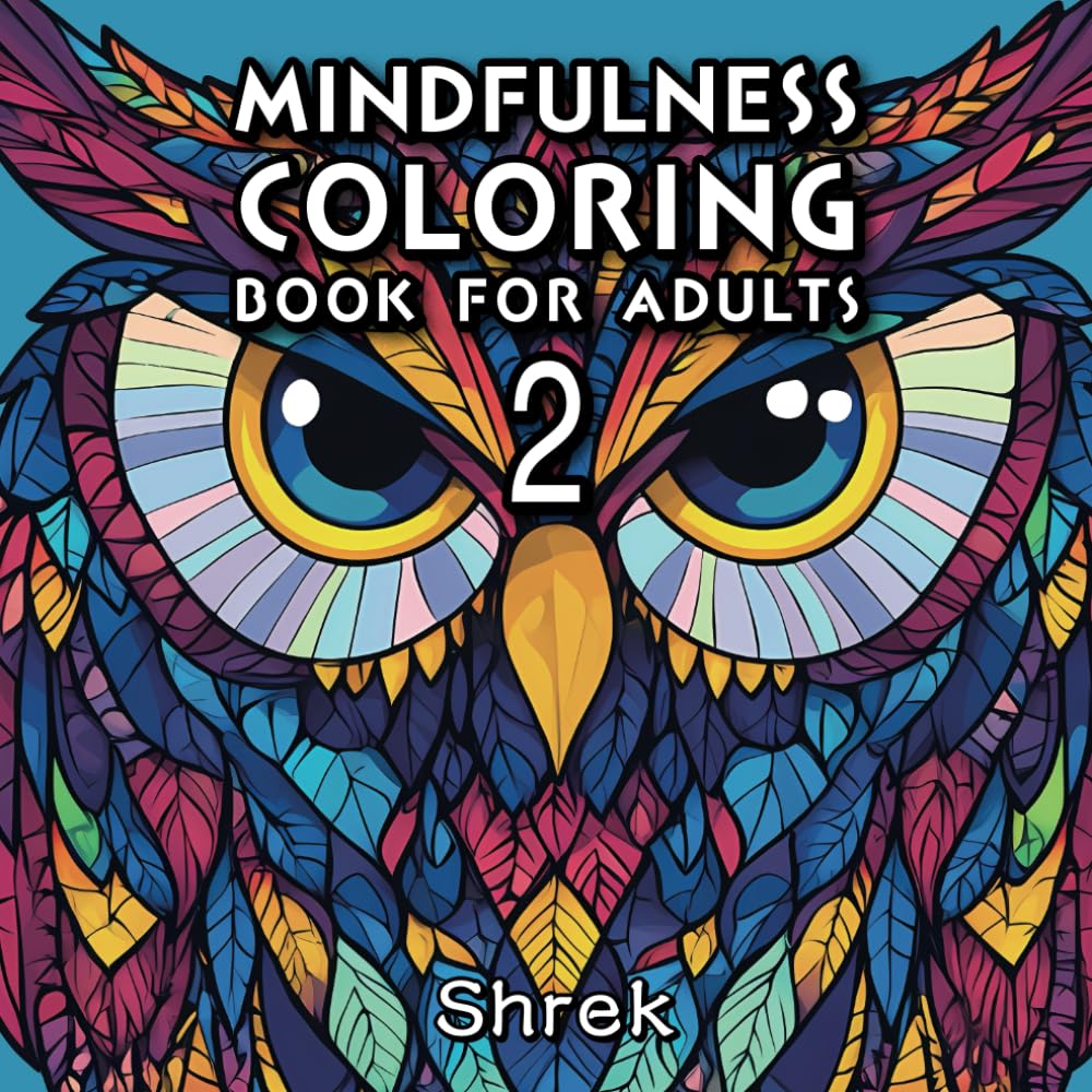 MINDFULNESS COLORING BOOK FOR ADULTS 2: Zen Colouring Book for the Mindful｜Adult Colouring Book with Stress Relieving Designs of Animals, Mandalas and ... for Anxiety Loss, Relaxation and Meditation.