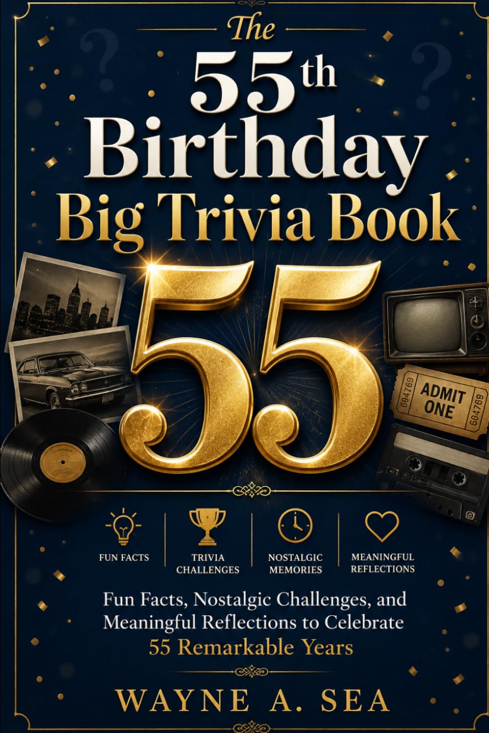 THE 55th BIRTHDAY BIG TRIVIA BOOK: Fun Facts, Nostalgic Challenges, and Meaningful Reflections to Celebrate 55 Remarkable Years