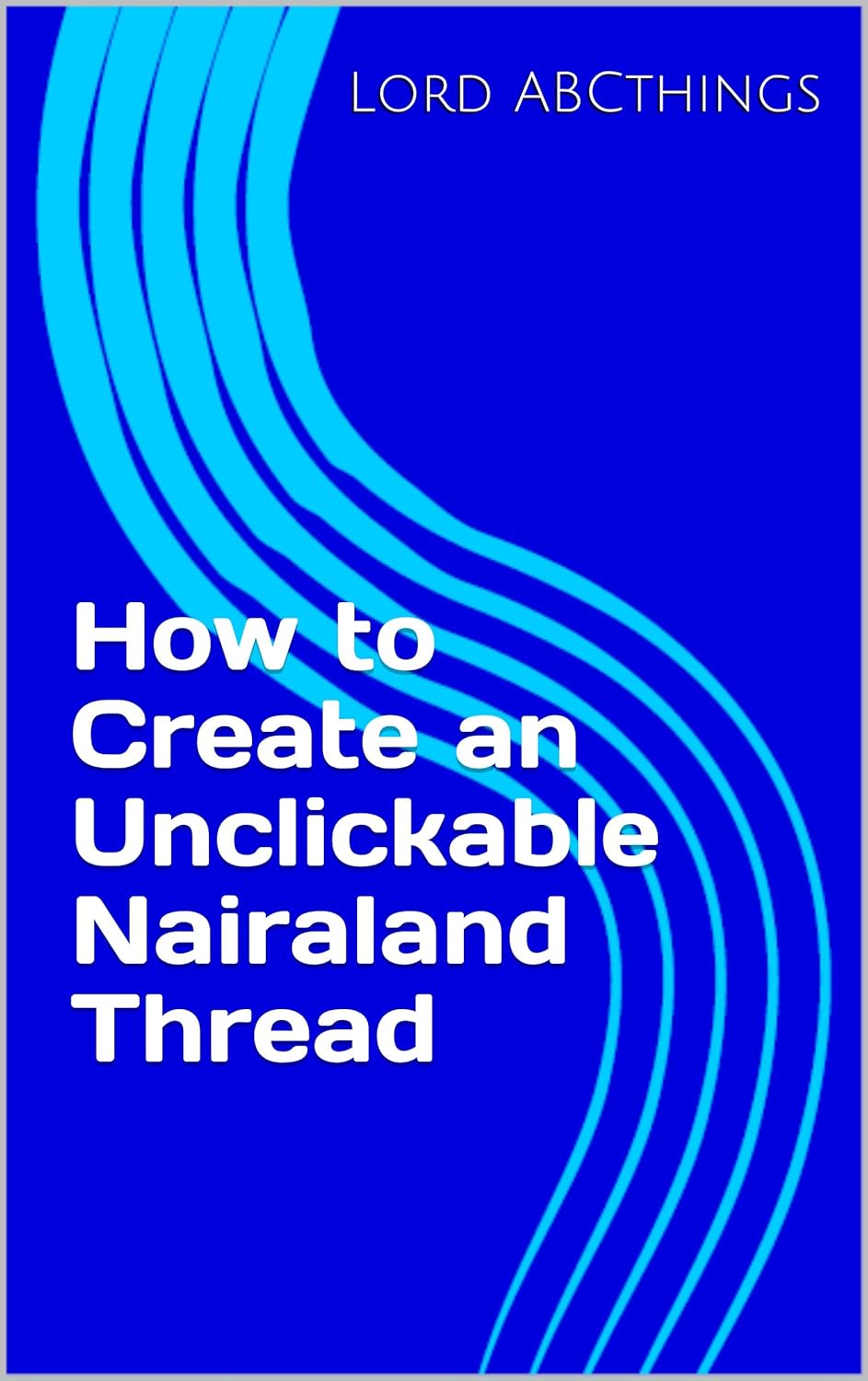 How to Create an Unclickable Nairaland Thread Kindle edition by