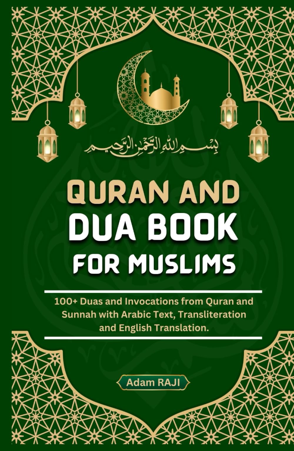 Quran and Dua Book for Muslims: 100+ Duas and Invocations from Quran and Sunnah with Arabic text, Transliteration and English Translation (Learning to Read and Write)