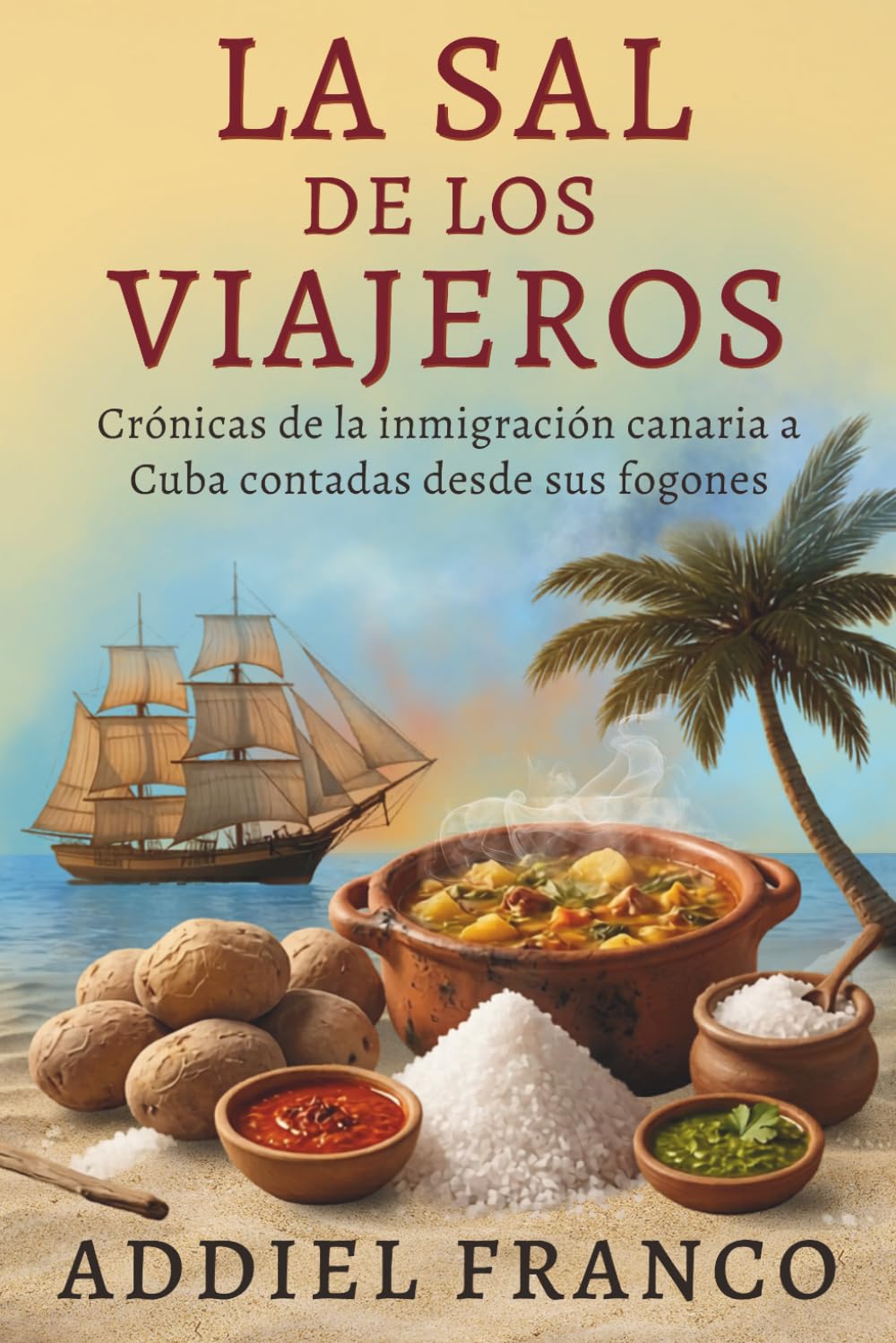 La sal de los viajeros: Crónicas de la inmigración canaria a Cuba contadas a través de sus fogones