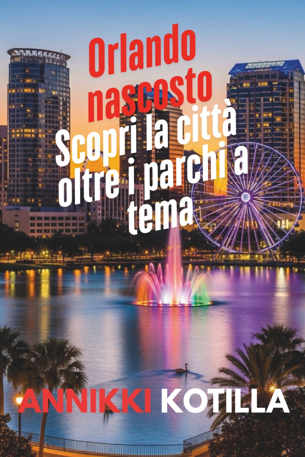 Orlando nascosto: Scopri la città oltre i parchi a tema: Guida rapida ai luoghi locali gemme nascoste e vere esperienze di Orlando