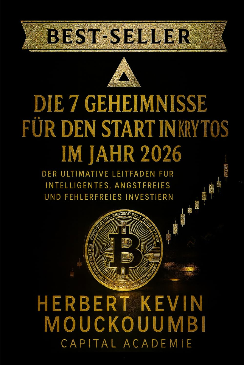 DIE 7 GEHEIMNISSE FÜR DEN START IN KRYPTOS IM JAHR 2026: Der Ultimative Leitfaden für Intelligentes, Angstfreies und Fehlerfreies Investieren: Ihr kompletter Fahrplan für sicheres, intelligentes