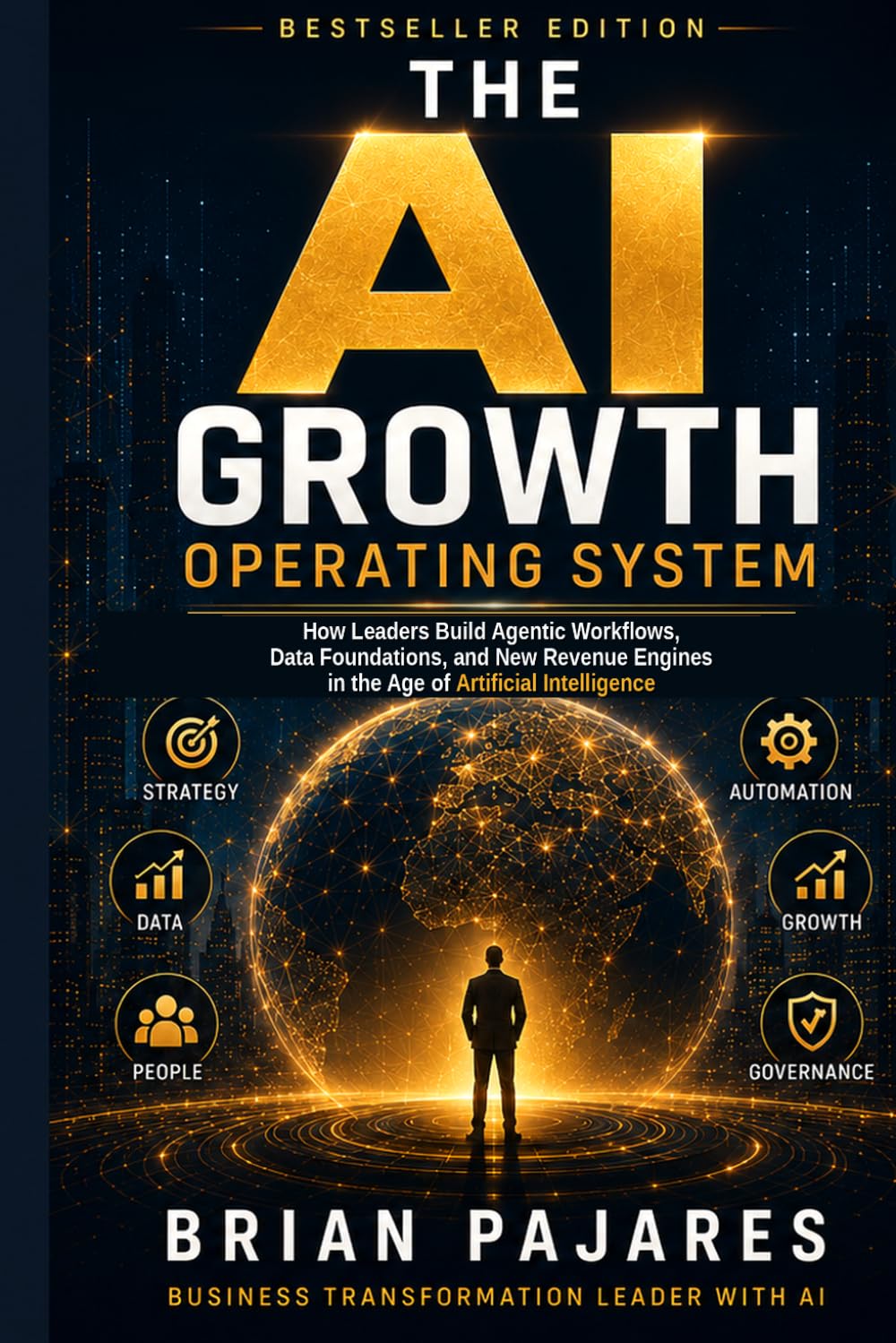 THE AI GROWTH OPERATING SYSTEM: How Leaders Build Agentic Workflows, Data Foundations, and New Revenue Engines in the Age of Artificial Intelligence