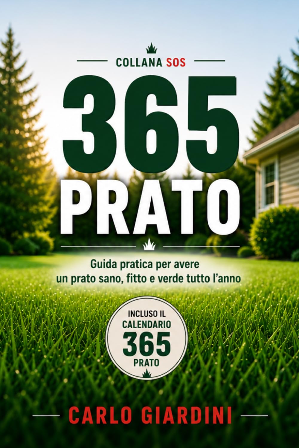 365 PRATO: Guida pratica per avere un prato sano, fitto e verde tutto l’anno (Collana SOS)