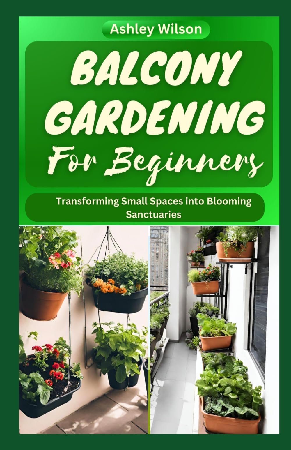 BALCONY GARDENING FOR BEGINNERS: The Ultimate Guide to Transform Your Balcony into Blooming Haven, Including Plаntіng Techniques аnd Tips