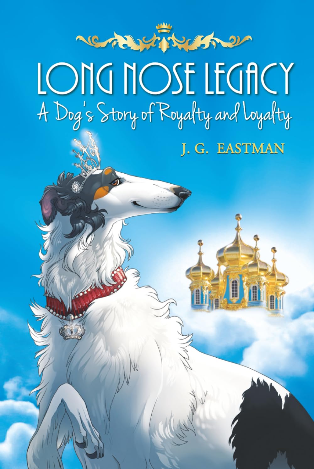 Long Nose Legacy: A Dog's Story of Royalty and Loyalty: 1 (The LONG NOSE LEGACY Series)