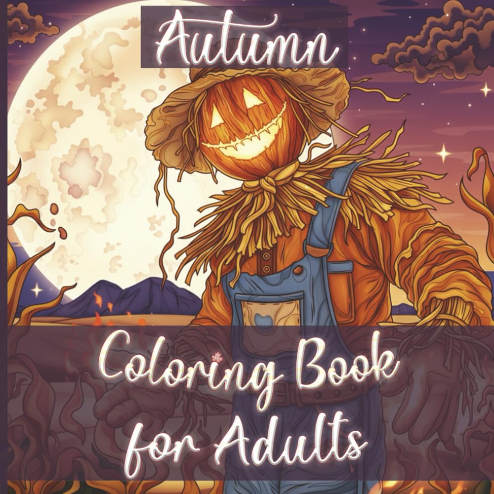 Autumn Coloring Book for Adults: Whimsical & Relaxing Fall Scenes with Pumpkins, Forest Animals, Enchanted Leaves, Cozy Cabins & Harvest Vibes