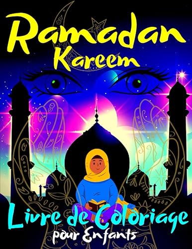 Ramadan Kareem Livre de Coloriage pour Enfants: Livre islamique éducatif pour les enfants musulmans. Ramadan Mubarak livre de coloriage. Cadeau parfait pour les enfants de 4 à 8 ans