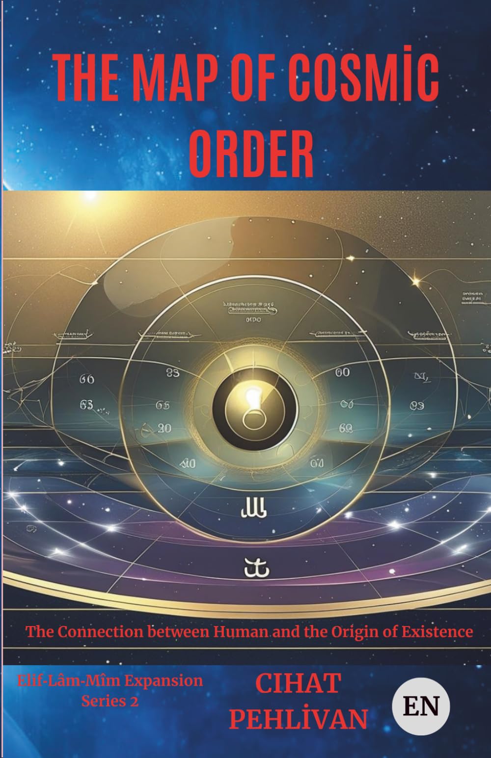 THE MAP OF COSMIC ORDER: The Divine Connection Between Human, Soul and Universe (The Codes of the Cosmic Order)