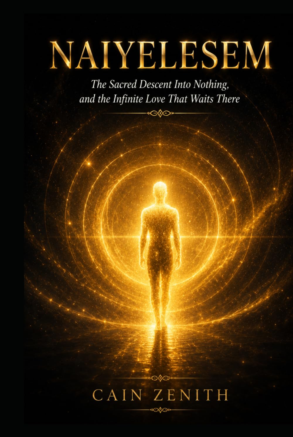 NAIYELESEM: The Sacred Descent Into Nothing, And The Infinite Love That Waits There
