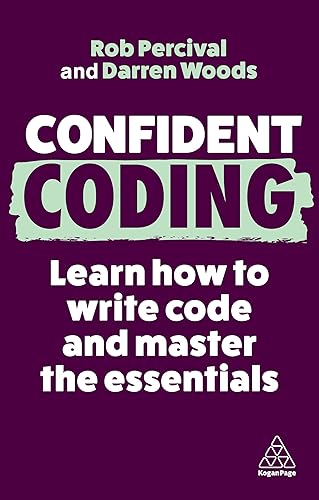 Confident Coding: Learn How to Code and Master the Essentials (Confident Series, 13)