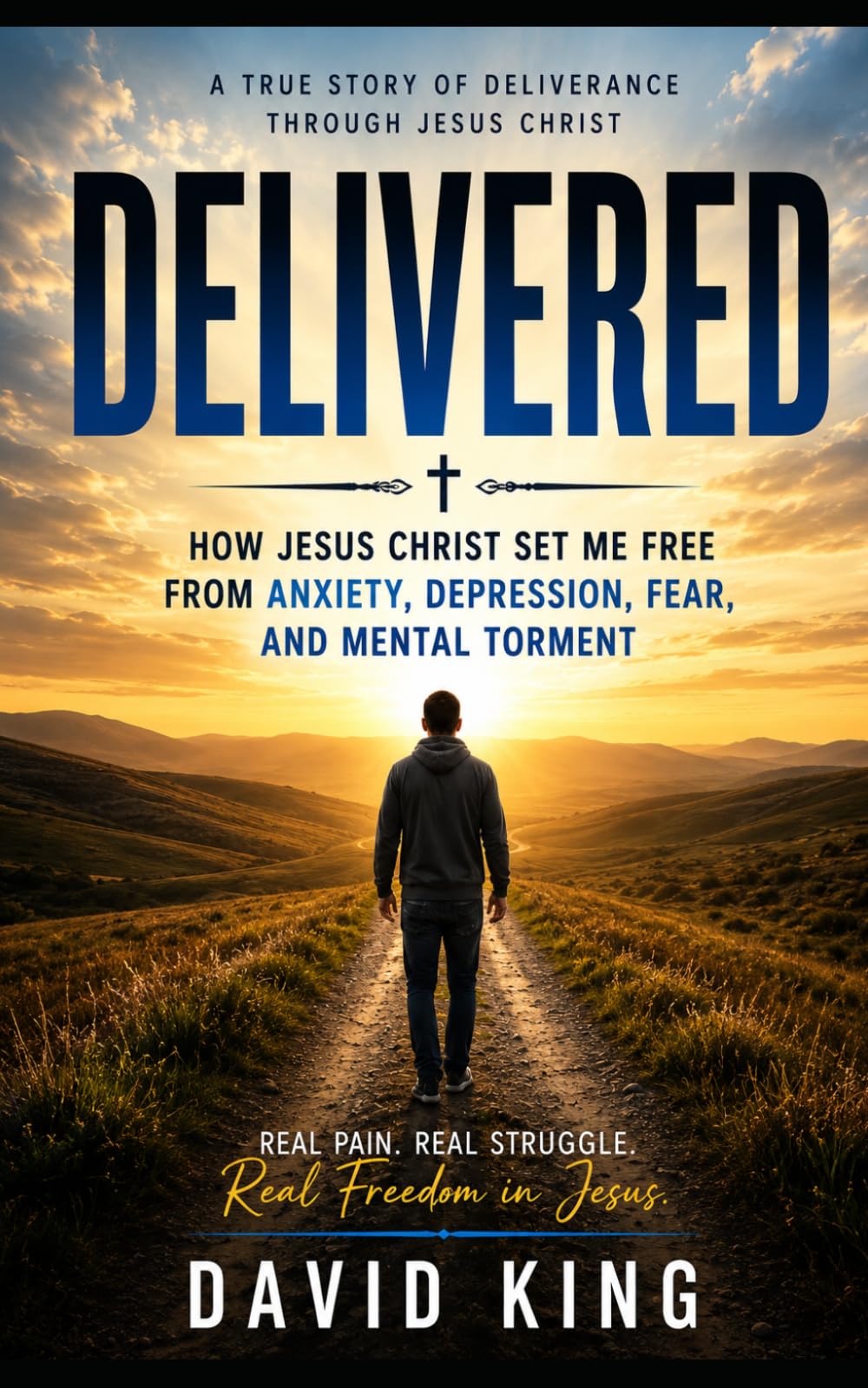 DELVERED: HOW JESUS CHRIST SET ME FREE FROM ANXIETY, DEPRESSION, FEAR, AND MENTAL TORMENT