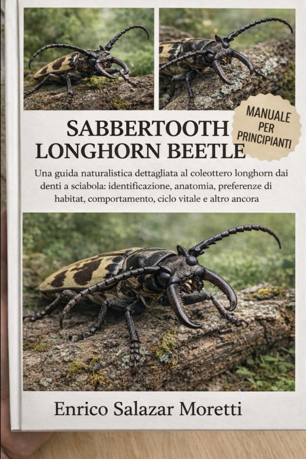 MANUALE PER PRINCIPIANTI SABBERTOOTH LONGHORN BEETLE: Una guida naturalistica dettagliata al coleottero longhorn dai denti a sciabola: ... comportamento, ciclo vitale e altro ancora