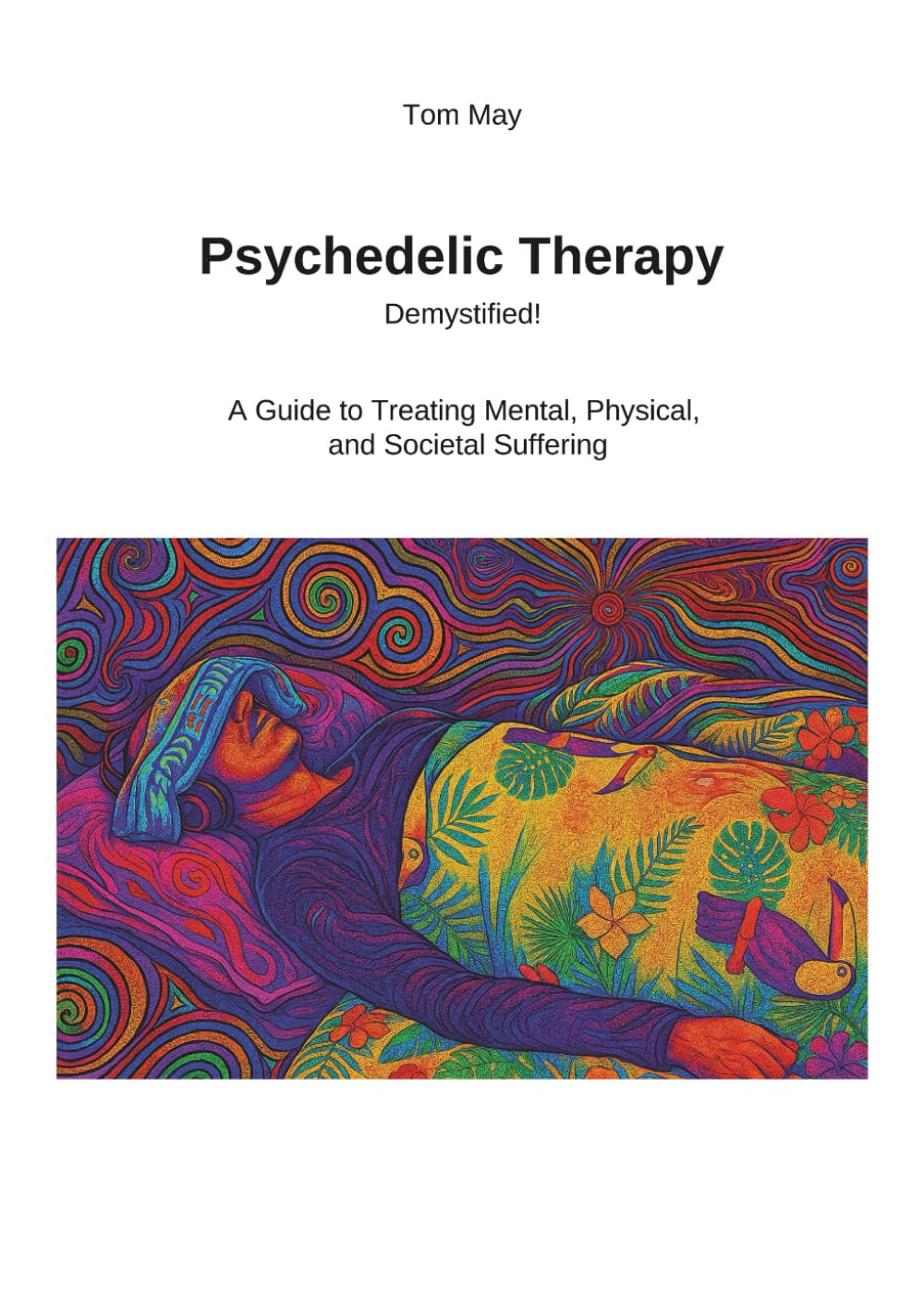Psychedelic Therapy Demystified!: A Guide to Treating Mental, Physical, and Societal Suffering