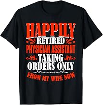 Taking Orders From My Wife Now Retired Physician Assistant T-Shirt