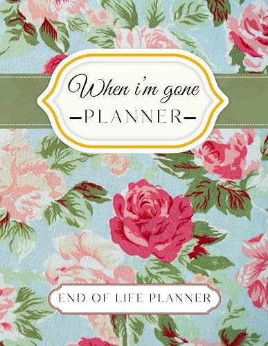When I’m Gone | End of Life Planning Workbook: My Final Wishes Planner | A Simple Organizer to Provide Everything Your Loved Ones Need to Know After You're Gone
