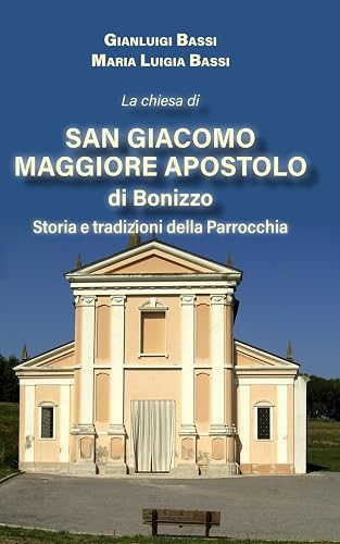 La chiesa di San Giacomo Maggiore apostolo di Bonizzo: Storia e tradizioni della Parrocchia