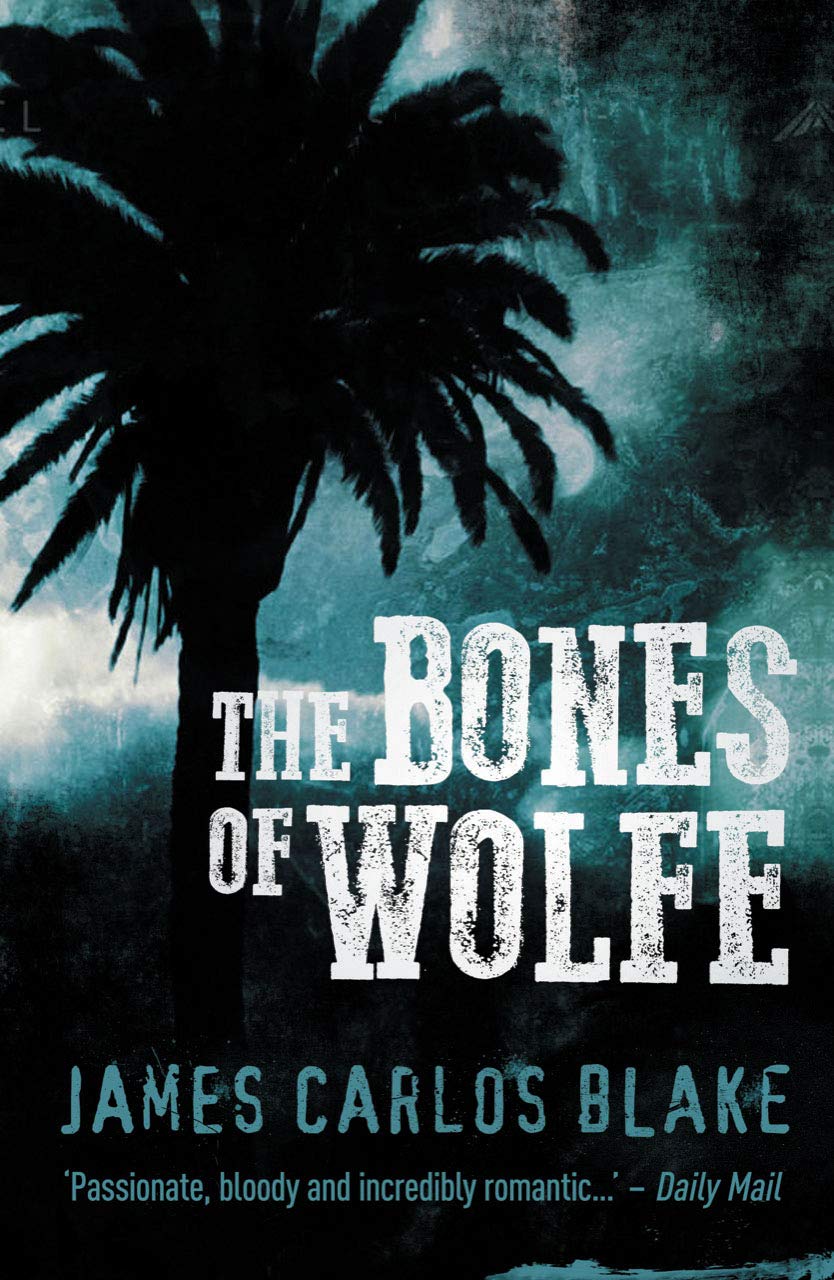 The Bones of Wolfe by James Carlos Blake PAPERBACK 9780857304513