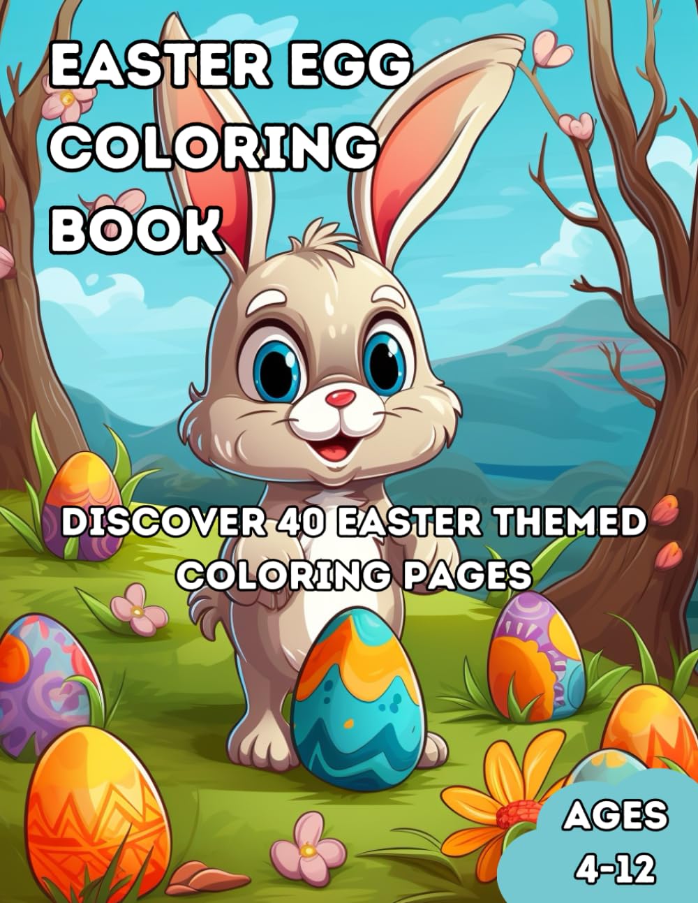 Easter Egg Coloring Book: Discover 40 Easter Themed Coloring Pages for Ages 4-12