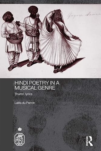 Hindi Poetry in a Musical Genre: Thumri Lyrics (Royal Asiatic Society Books)