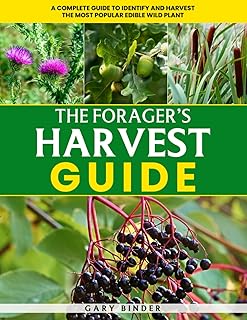 The Forager’s Harvest Guide: A Complete Guide to Identify and Harvest the Most Popular Edible Wild Plants! Discover, Harve...