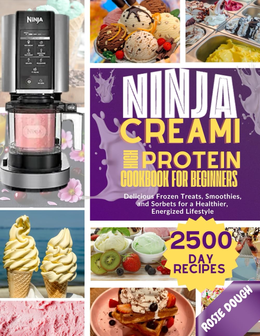 Ninja Creami High-Protein Cookbook for Beginners: Delicious Frozen Treats, Smoothies, and Sorbets for a Healthier, Energized Lifestyle