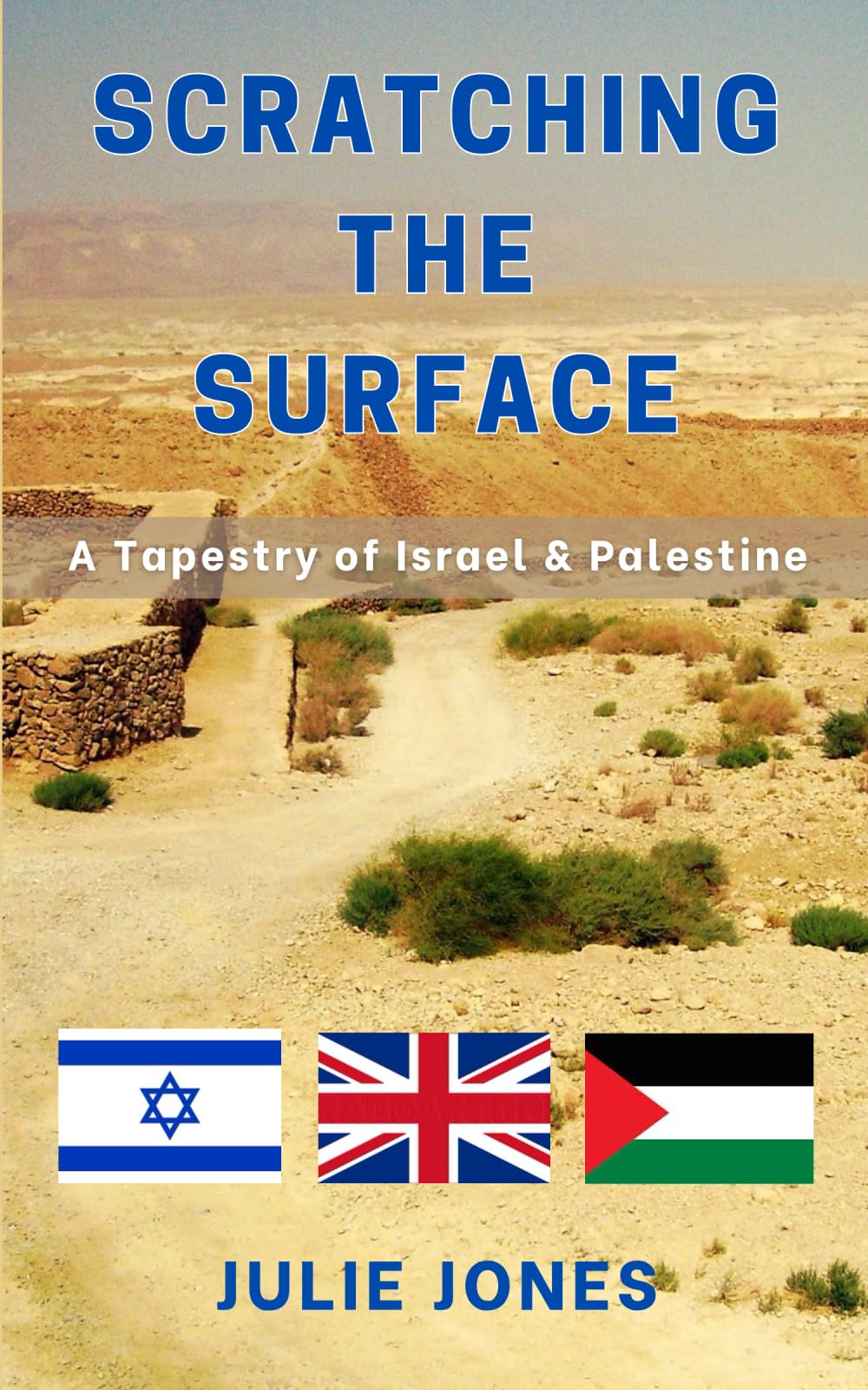 SCRATCHING THE SURFACE: A Tapestry of Israel & Palestine By Julie Jones