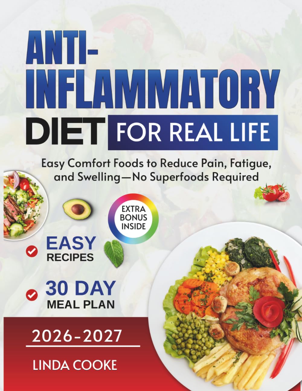 The Anti-Inflammatory Diet for Real Life: Easy Comfort Foods to Reduce Pain, Fatigue, and Swelling—No Superfoods Required