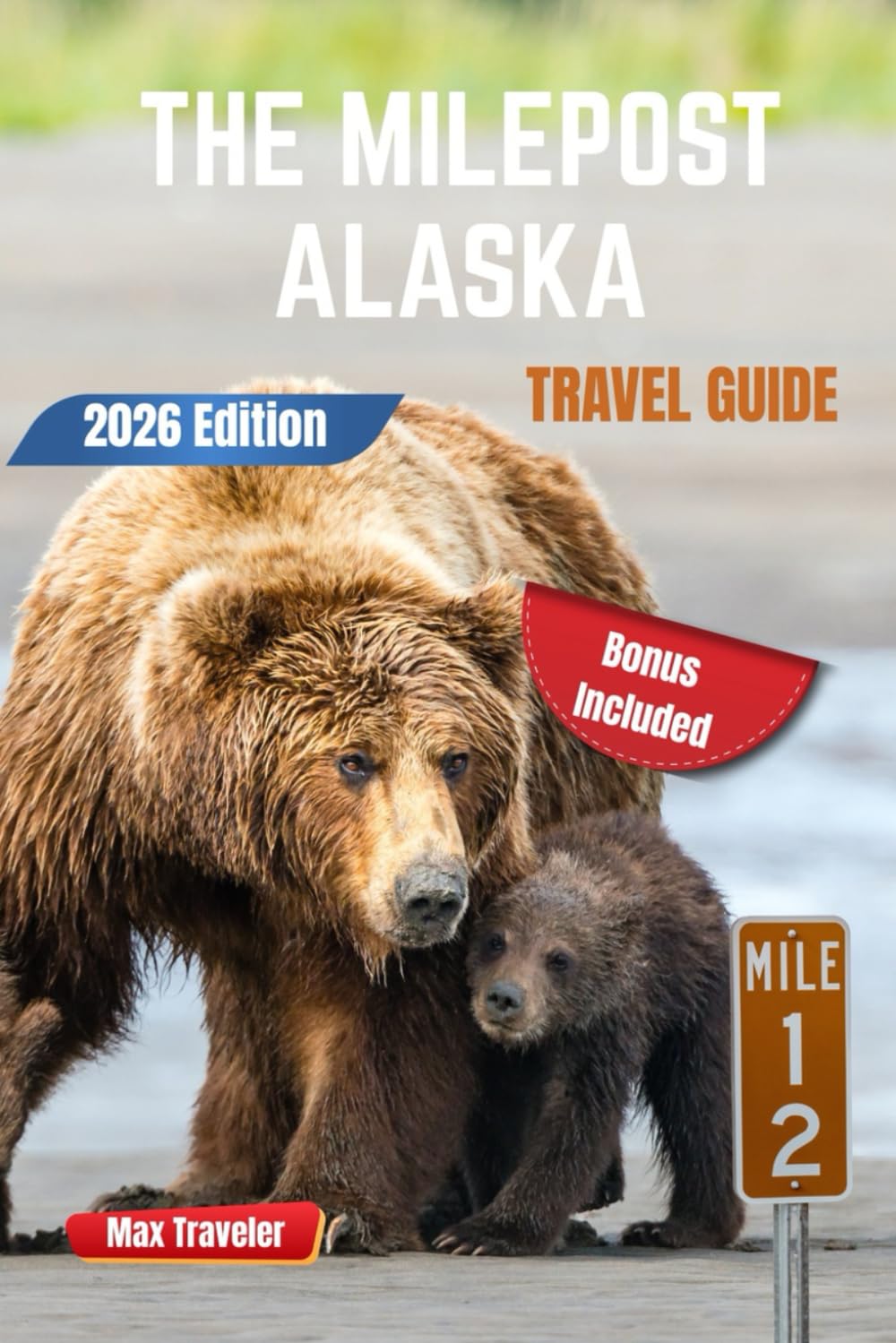 THE MILEPOST ALASKA TRAVEL GUIDE 2026: Exploring the Last Frontier’s Rugged Highways and Untamed Beauty One Mile at a Time
