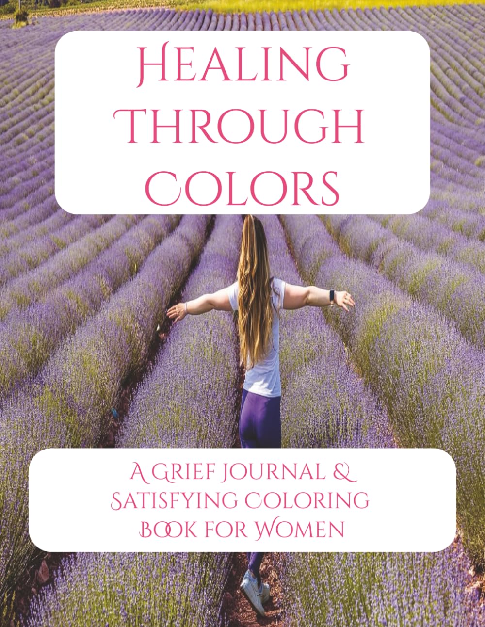 Healing Through Colors: A Grief Journal & Satisfying Coloring Book for Women